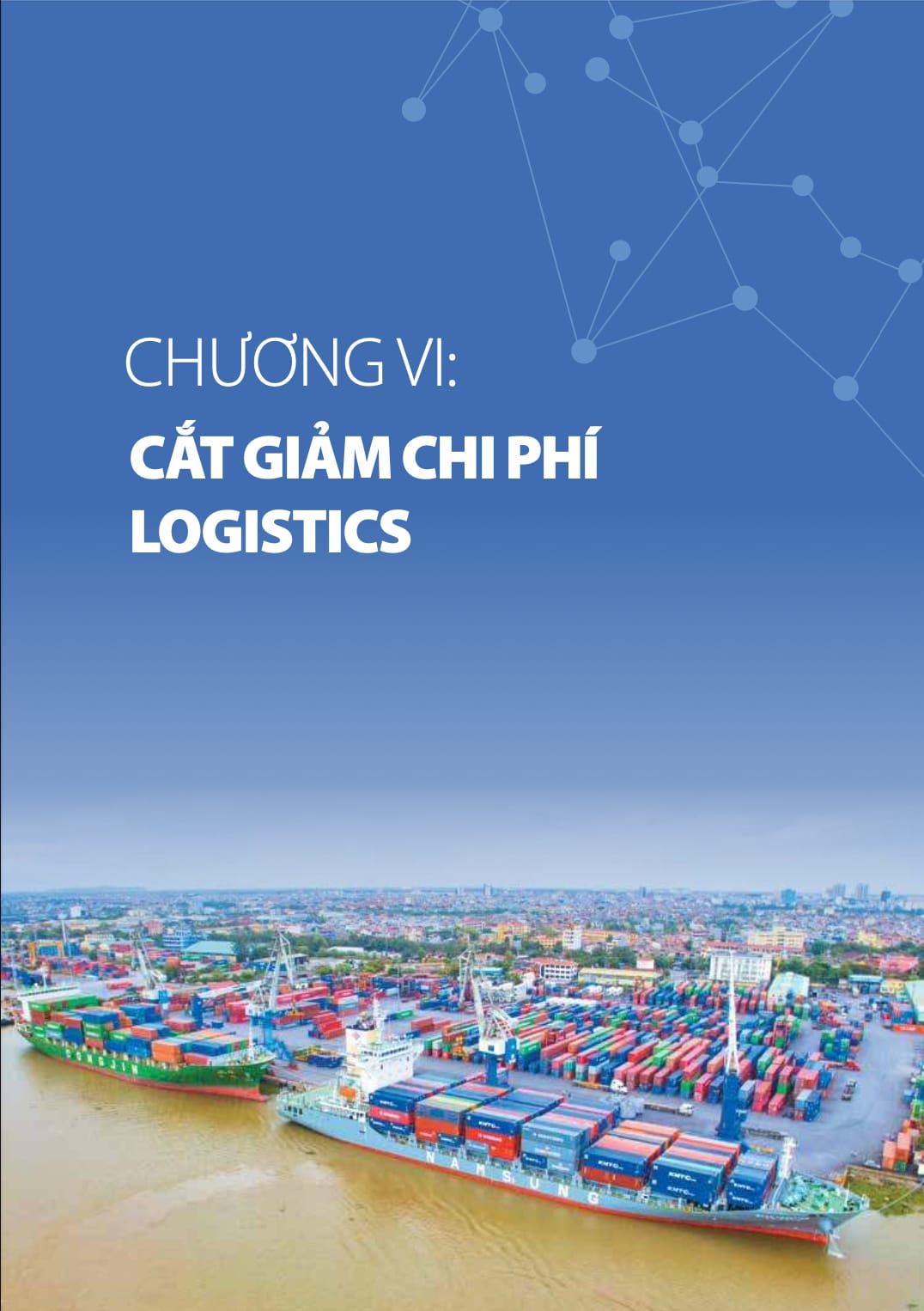 Chương 2 báo cáo logistics Việt Nam 2020: Chuyên đề: Cắt giảm chi phí logistics