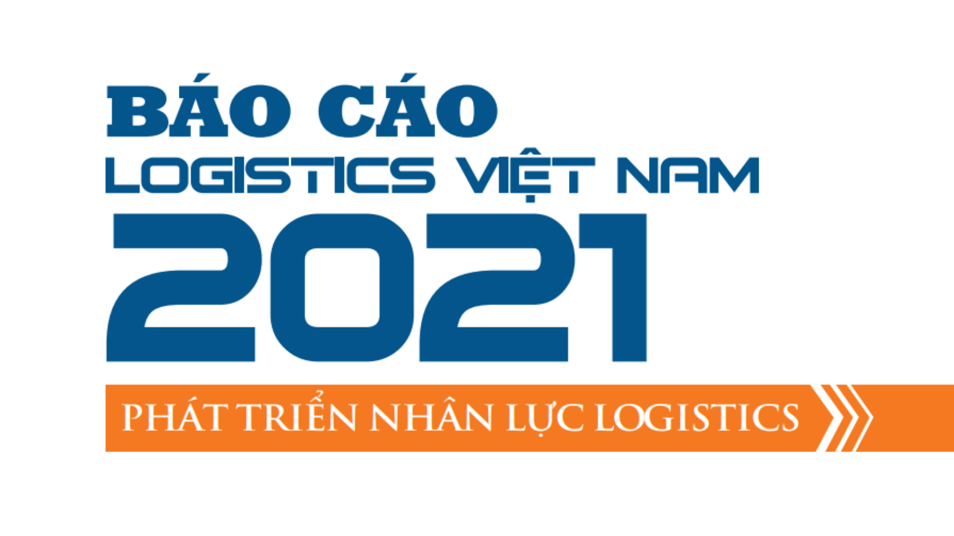 Báo Cáo Logistics Việt Nam 2021: Phát Triển Nhân Lực Logistics