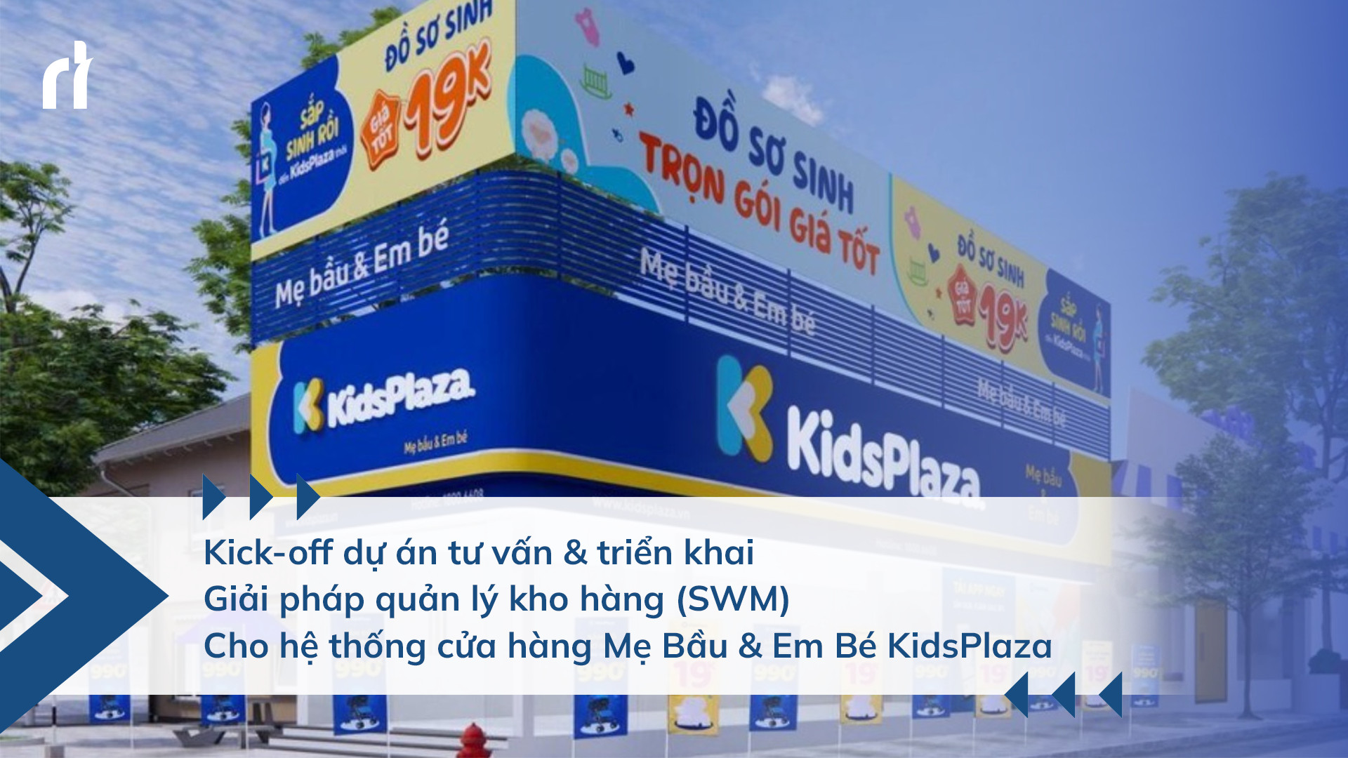 Kick-off dự án tư vấn & triển khai giải pháp quản lý kho hàng (SWM) cho Công ty Cổ phần Kids Plaza