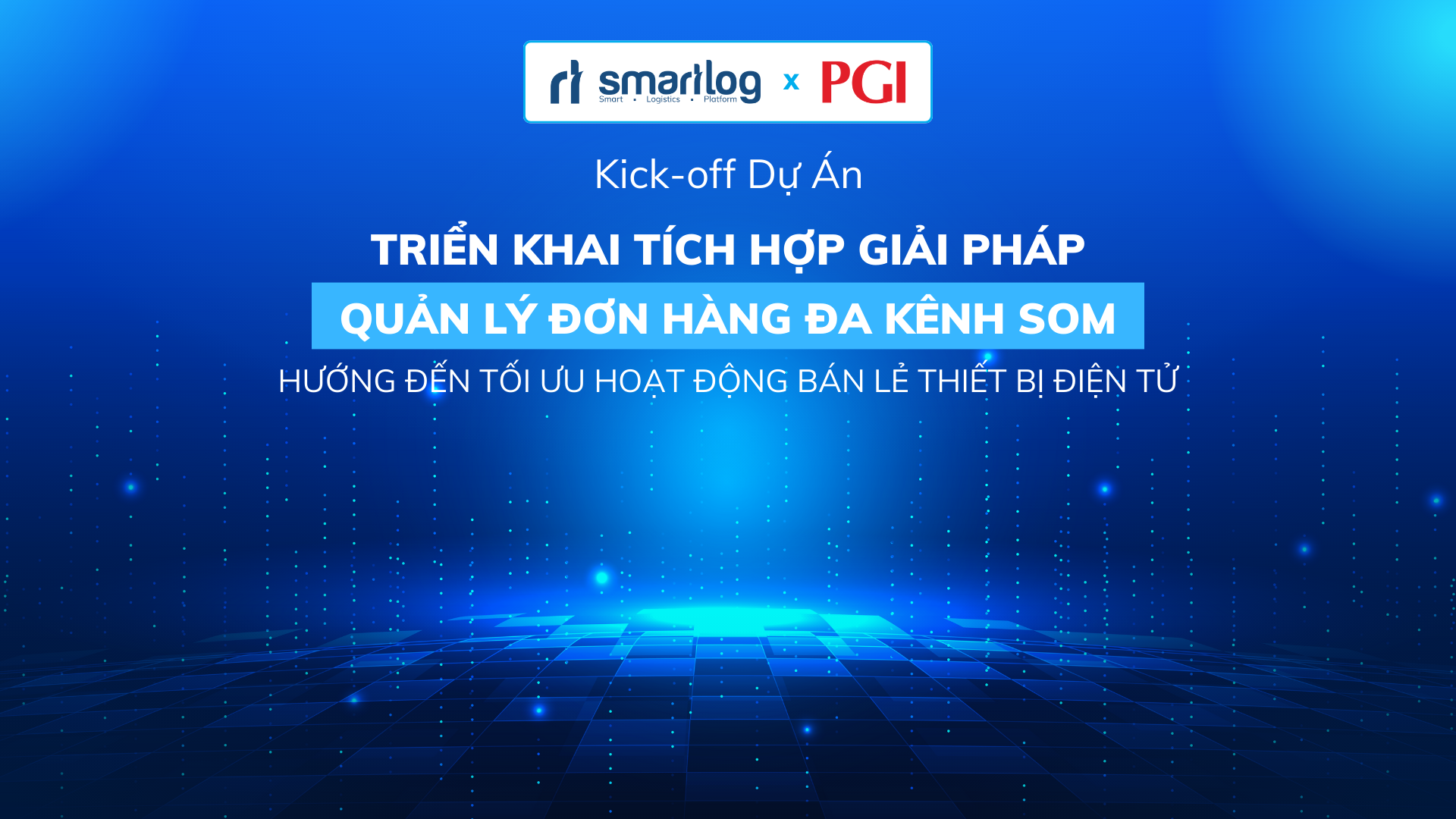 Kick-off: Smartlog cùng PGI triển khai tích hợp giải pháp quản lý đơn hàng đa kênh SOM