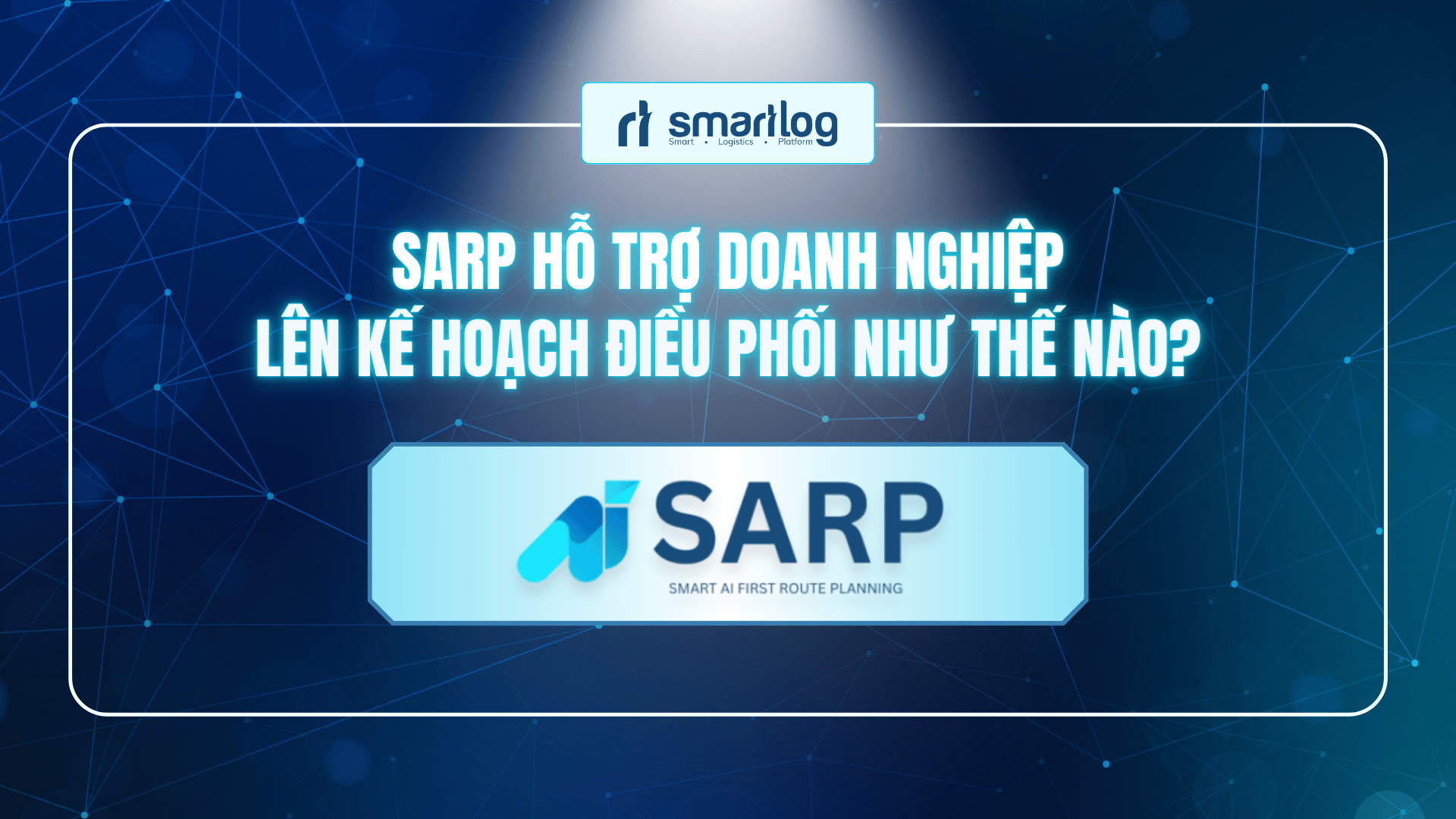 SARP hỗ trợ doanh nghiệp lên kế hoạch điều phối thông minh như thế nào?
