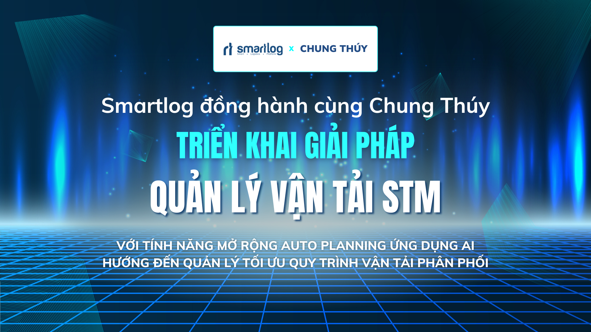 KICK-OFF SMARTLOG – CHUNG THÚY: TRIỂN KHAI GIẢI PHÁP QUẢN LÝ VẬN TẢI TOÀN DIỆN STM