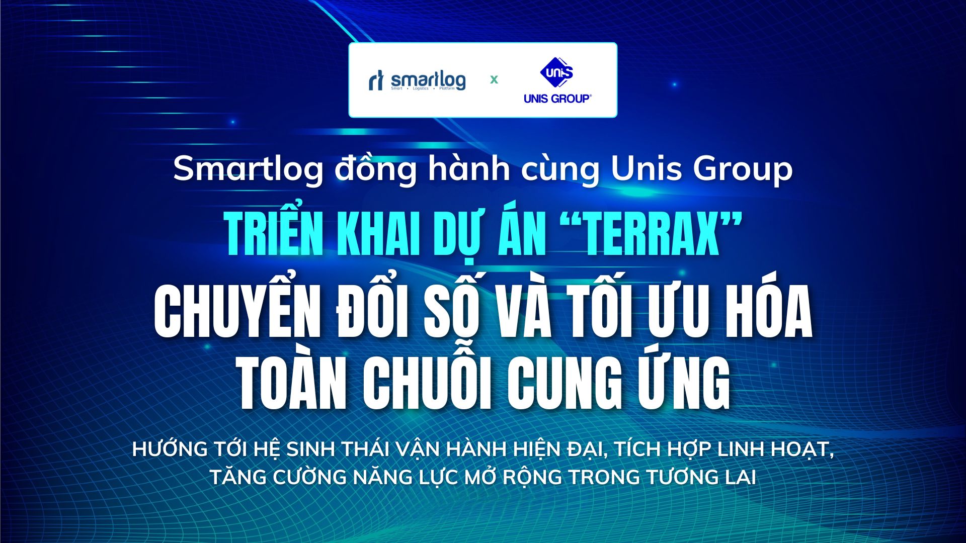 KICK-OFF TERRAX: SMARTLOG TRIỂN KHAI GIẢI PHÁP QUẢN LÝ LOGISTICS TOÀN DIỆN CHO UNIS GROUP