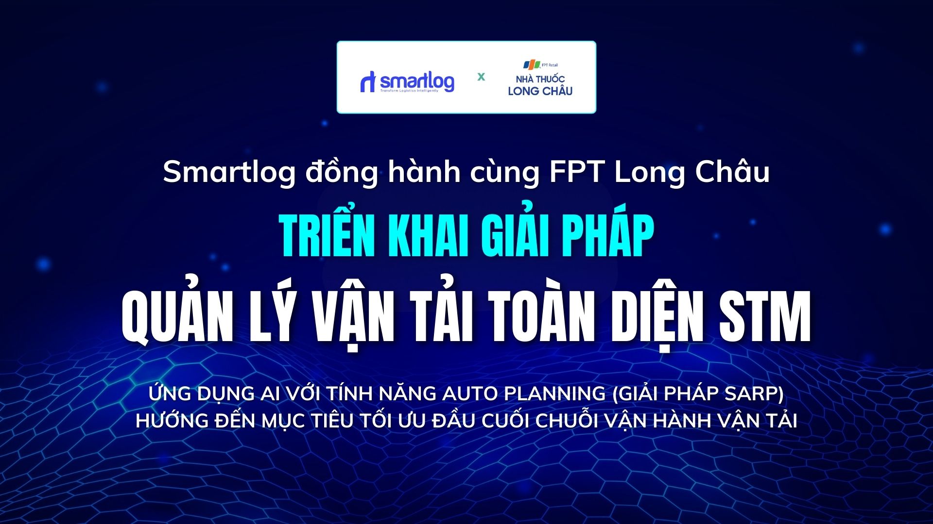 KICK-OFF SMARTLOG - FPT LONG CHÂU: TRIỂN KHAI GIẢI PHÁP QUẢN LÝ VẬN TẢI STM TỐI ƯU TOÀN DIỆN VẬN HÀNH