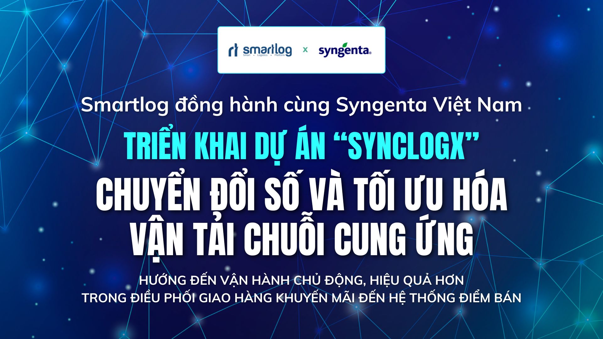 SMARTLOG VÀ SYNGENTA VIỆT NAM TRIỂN KHAI DỰ ÁN SYNCLOGX TỐI ƯU VẬN TẢI