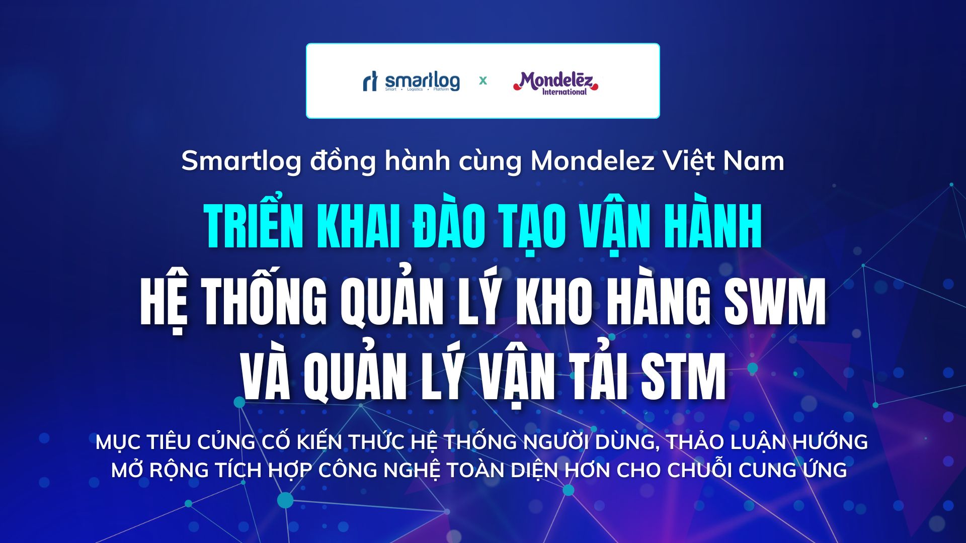 SMARTLOG TRIỂN KHAI ĐÀO TẠO HỆ THỐNG SWM VÀ STM CHO MONDELEZ VIỆT NAM