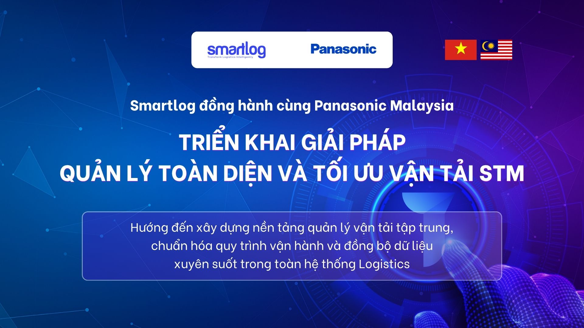 SMARTLOG CHÍNH THỨC TRỞ THÀNH NHÀ CUNG CẤP GIẢI PHÁP QUẢN LÝ VẬN TẢI STM CHO PANASONIC MALAYSIA