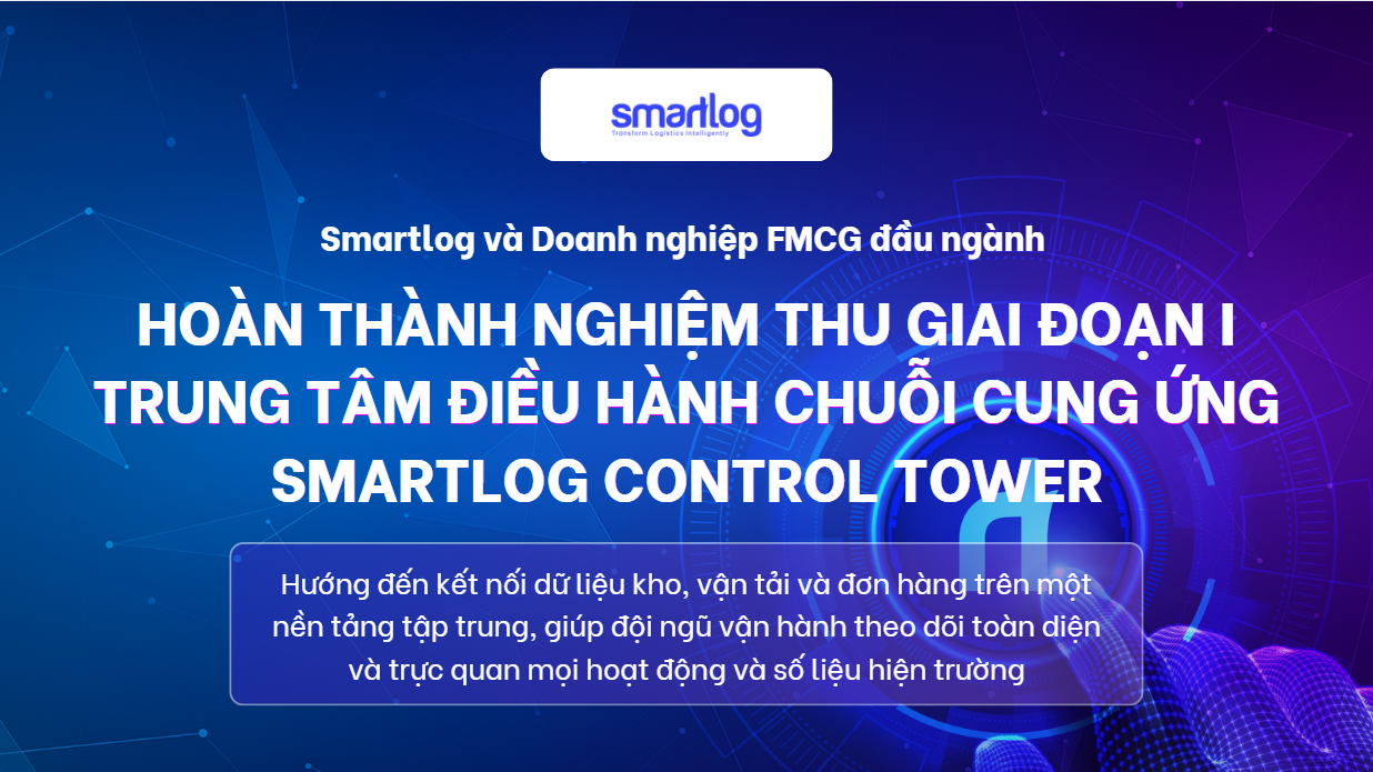 SMARTLOG HOÀN THÀNH NGHIỆM THU GIAI ĐOẠN 1 DỰ ÁN CONTROL TOWER CHO DOANH NGHIỆP BÁNH KẸO ĐẦU NGÀNH